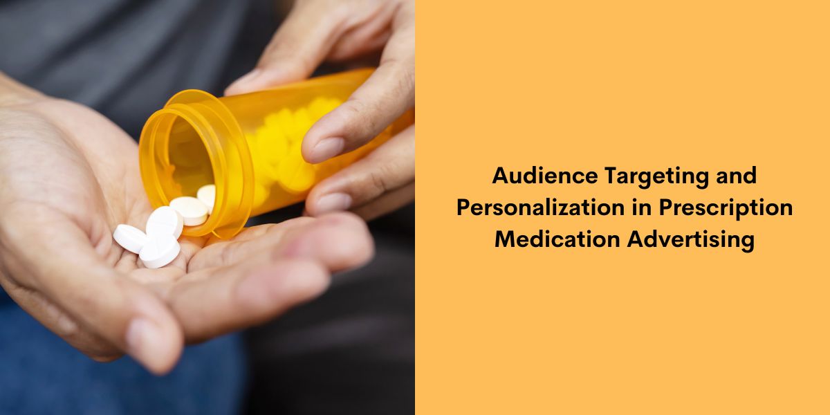 Audience Targeting and Personalization in Prescription Medication Advertising