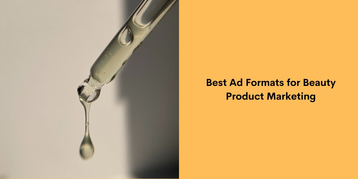 Best Ad Formats for Beauty Product Marketing