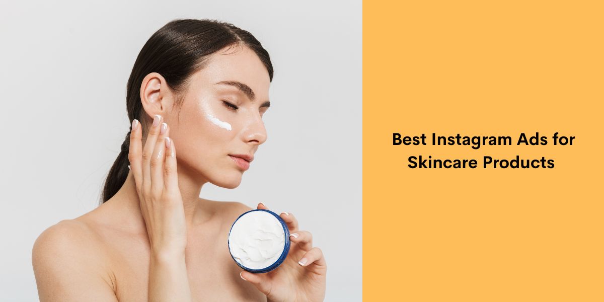 Best Instagram Ads for Skincare Products