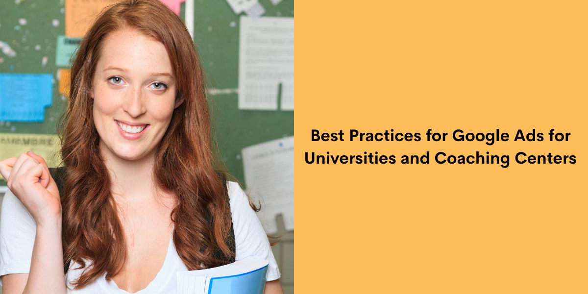 Best Practices for Google Ads for Universities and Coaching Centers