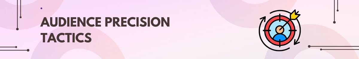 Audience Precision Tactics
