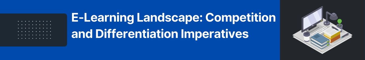 E-Learning Landscape: Competition and Differentiation Imperatives