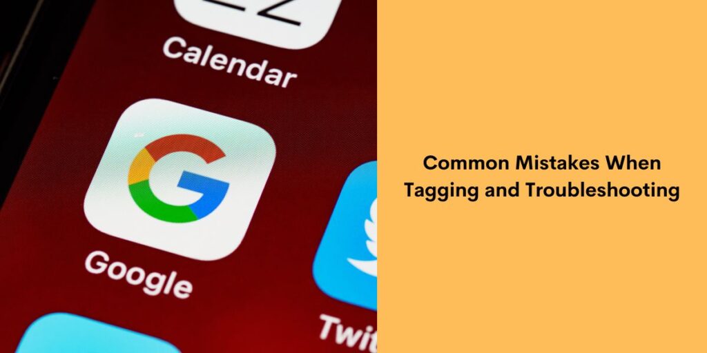 Problem Tags Best Practices for Google Tagging-Challenges & Common Mistakes
