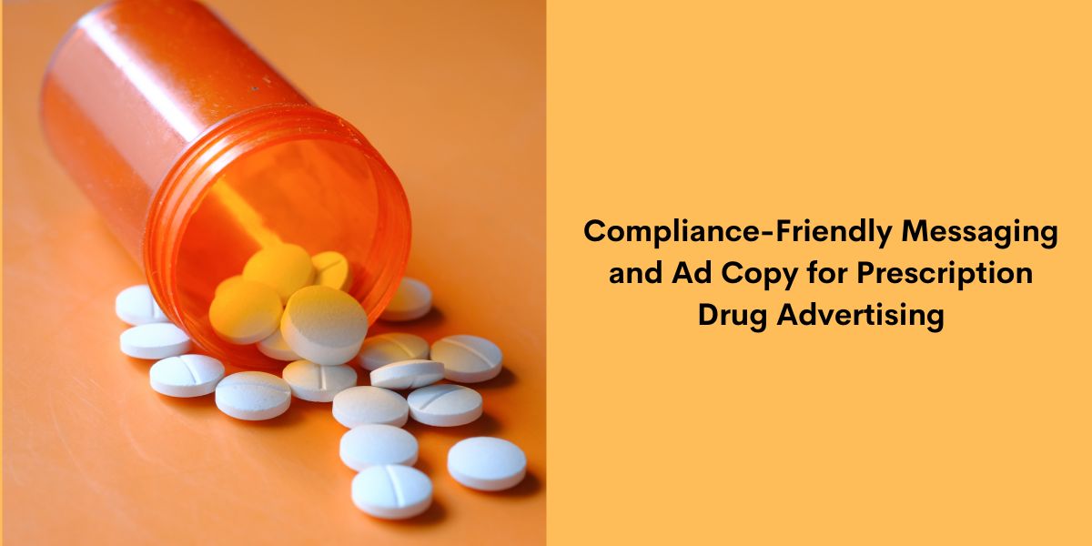 Compliance-Friendly Messaging and Ad Copy for Prescription Drug Advertising