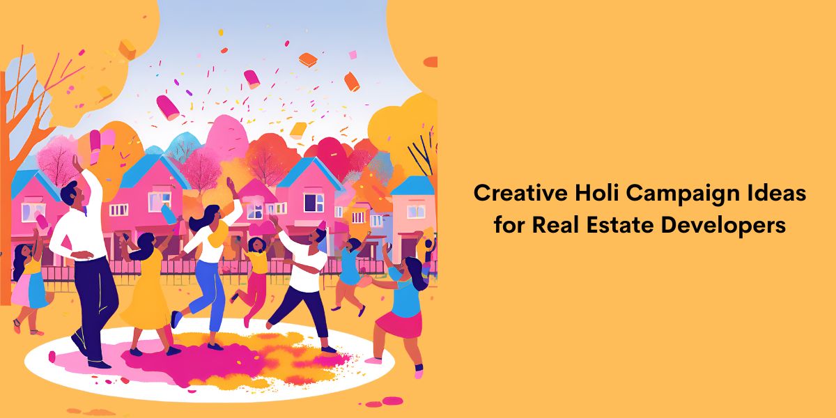 Creative Holi Campaign Ideas for Real Estate Developers