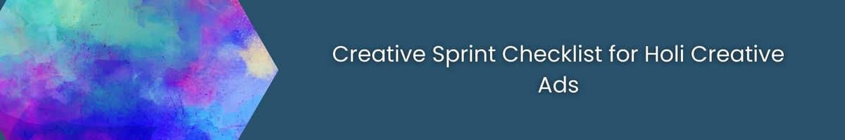 Creative Sprint Checklist for Holi Creative Ads