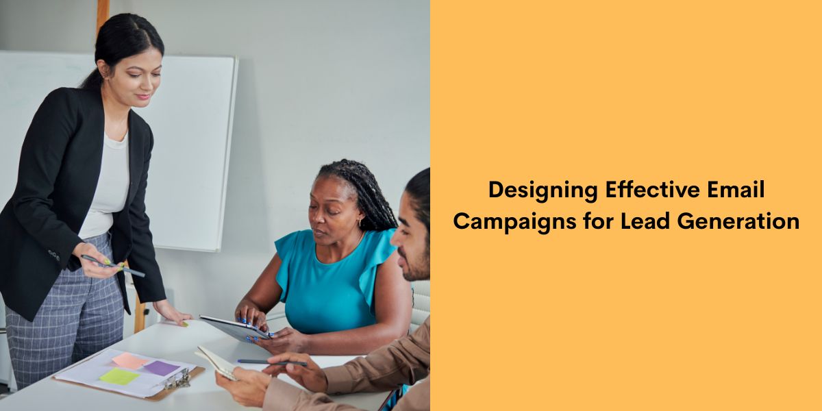 Designing Effective Email Campaigns for Lead Generation