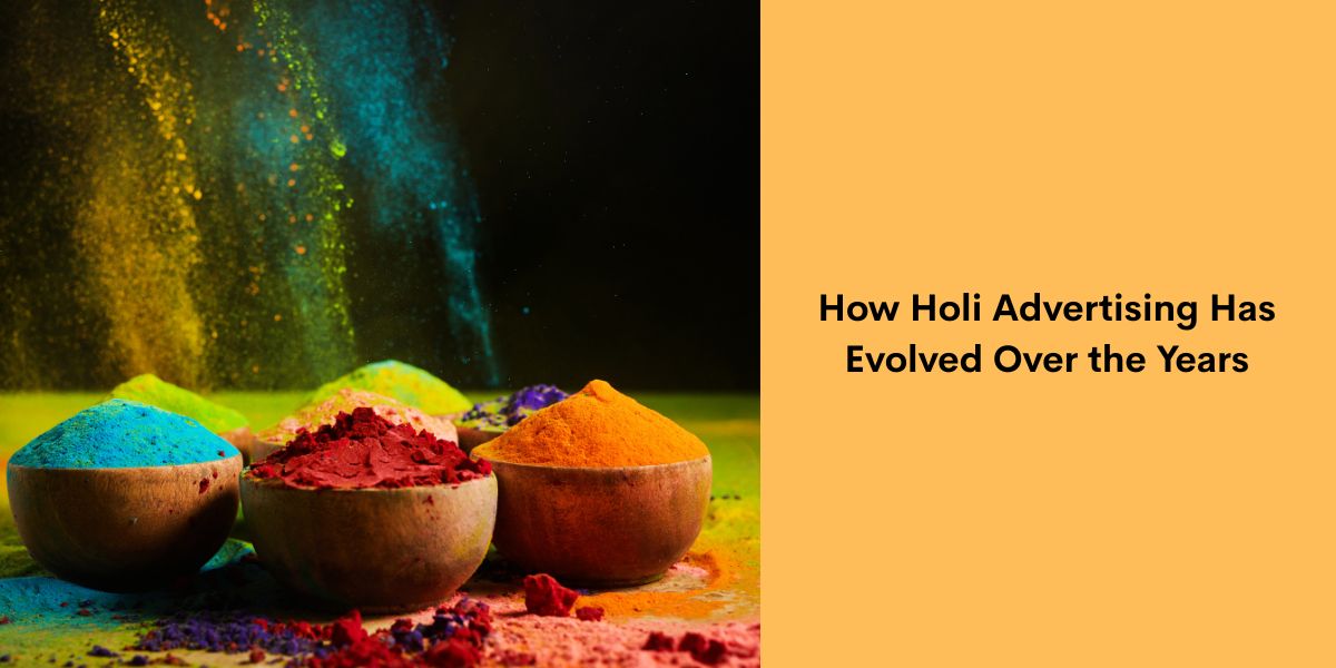 How Holi Advertising Has Evolved Over the Years