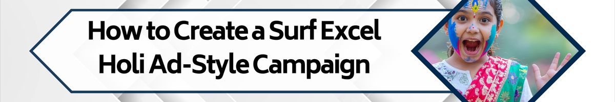 How to Create a Surf Excel Holi Ad-Style Campaign