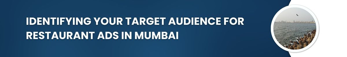 Identifying Your Target Audience for Restaurant Ads in Mumbai