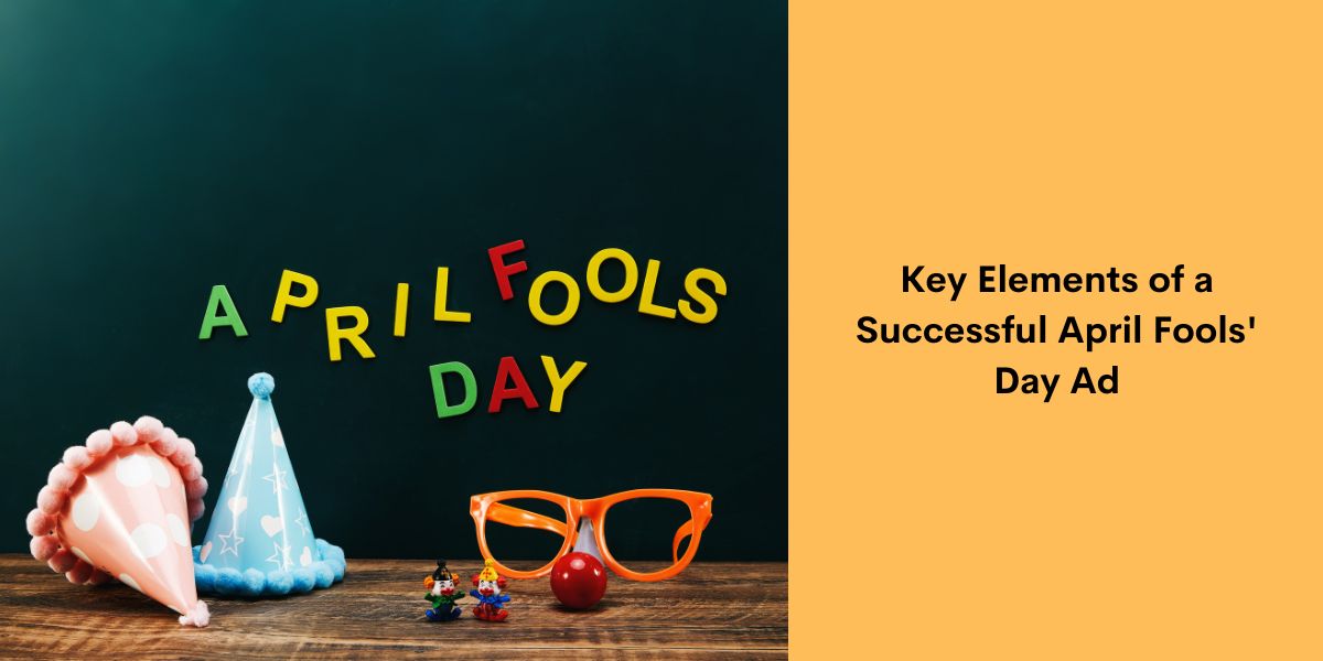 Key Elements of a Successful April Fools' Day Ad