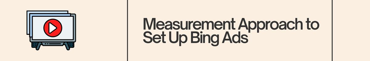 Measurement Approach to Set Up Bing Ads