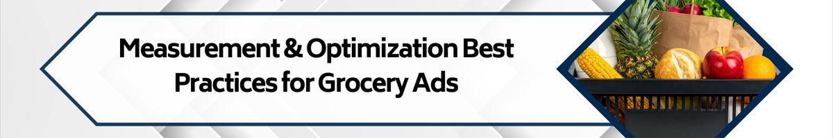 Measurement & Optimization Best Practices for Grocery Ads