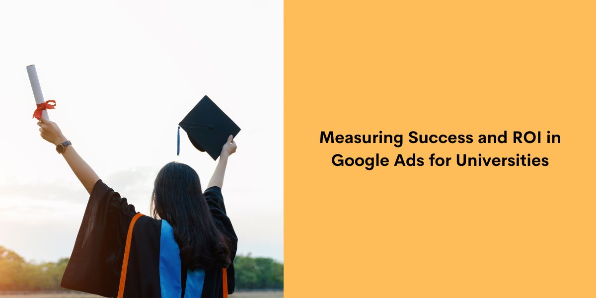 Measuring Success and ROI in Google Ads for Universities