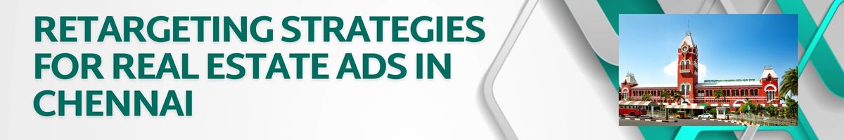 Retargeting Strategies for Real Estate Ads in Chennai