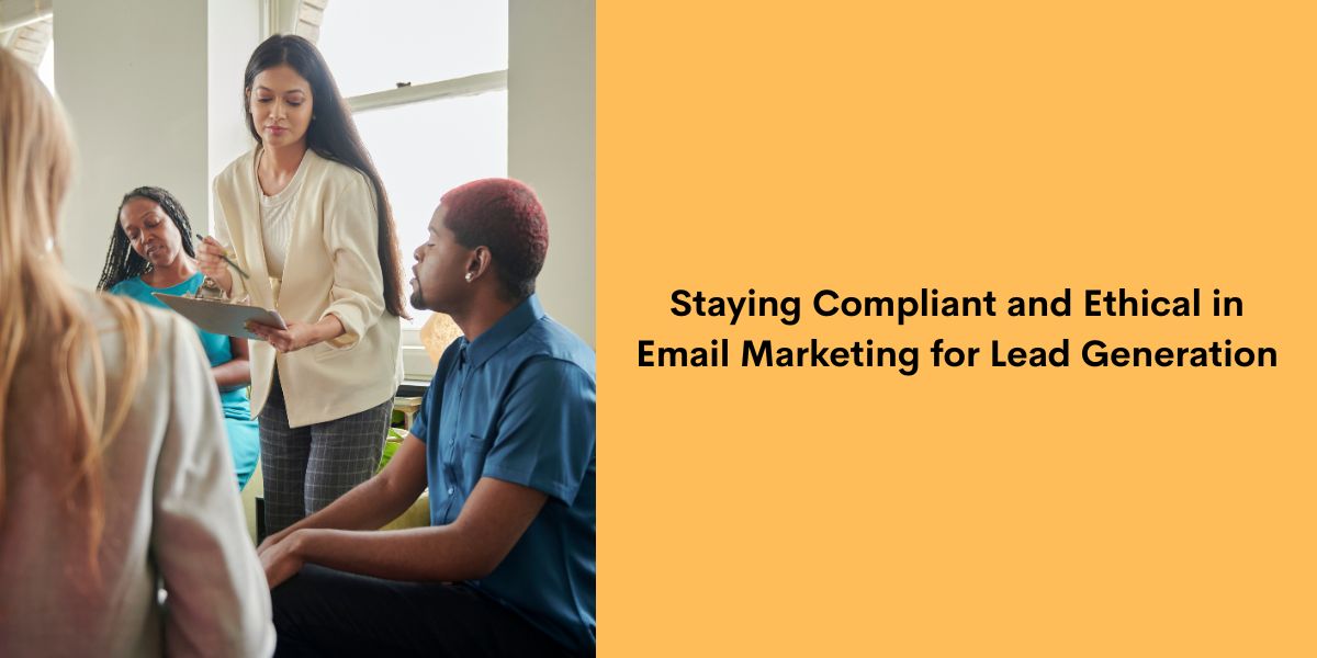 Staying Compliant and Ethical in Email Marketing for Lead Generation