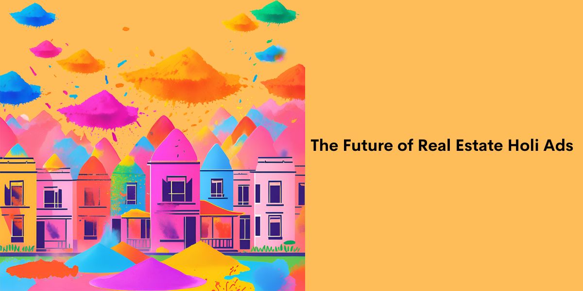 The Future of Real Estate Holi Ads