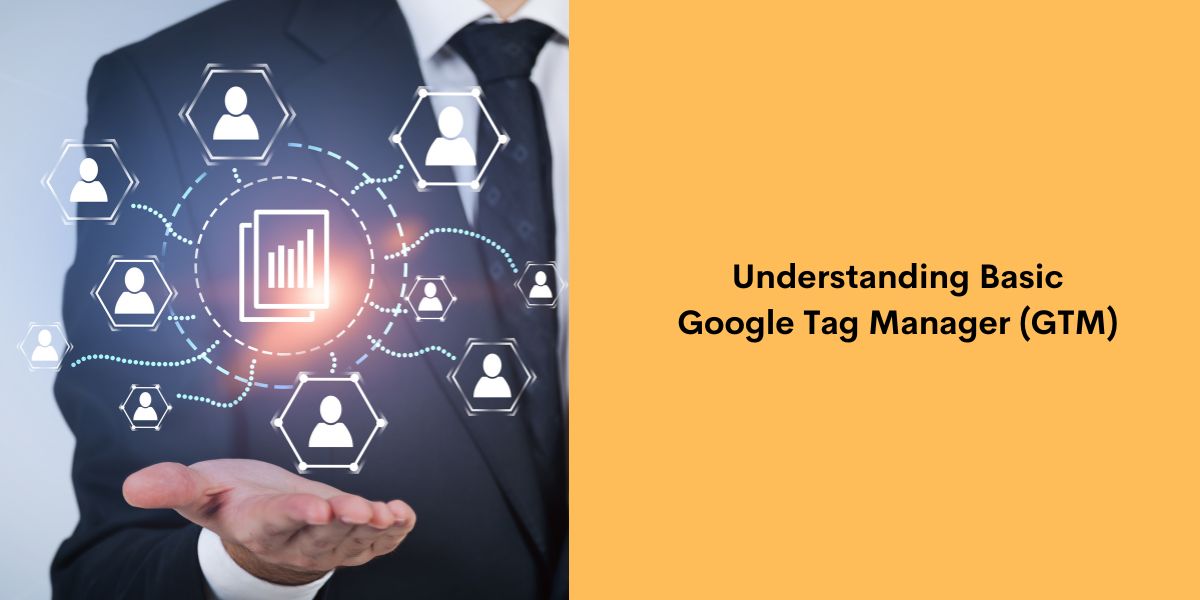 Understanding Basic Google Tag Manager (GTM)