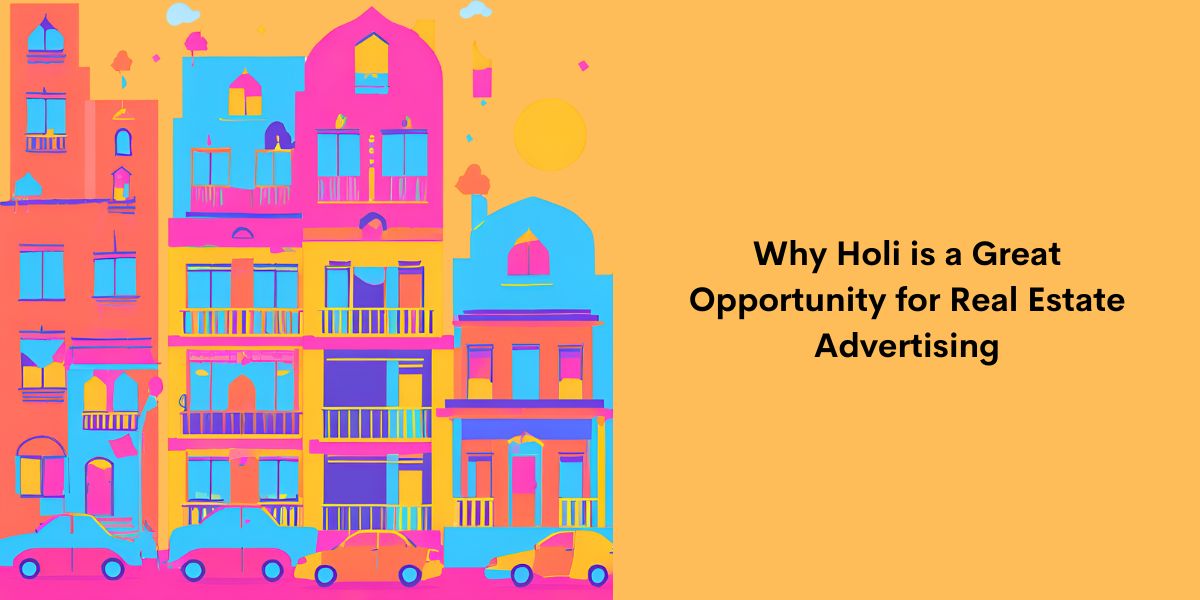 Why Holi is a Great Opportunity for Real Estate Advertising