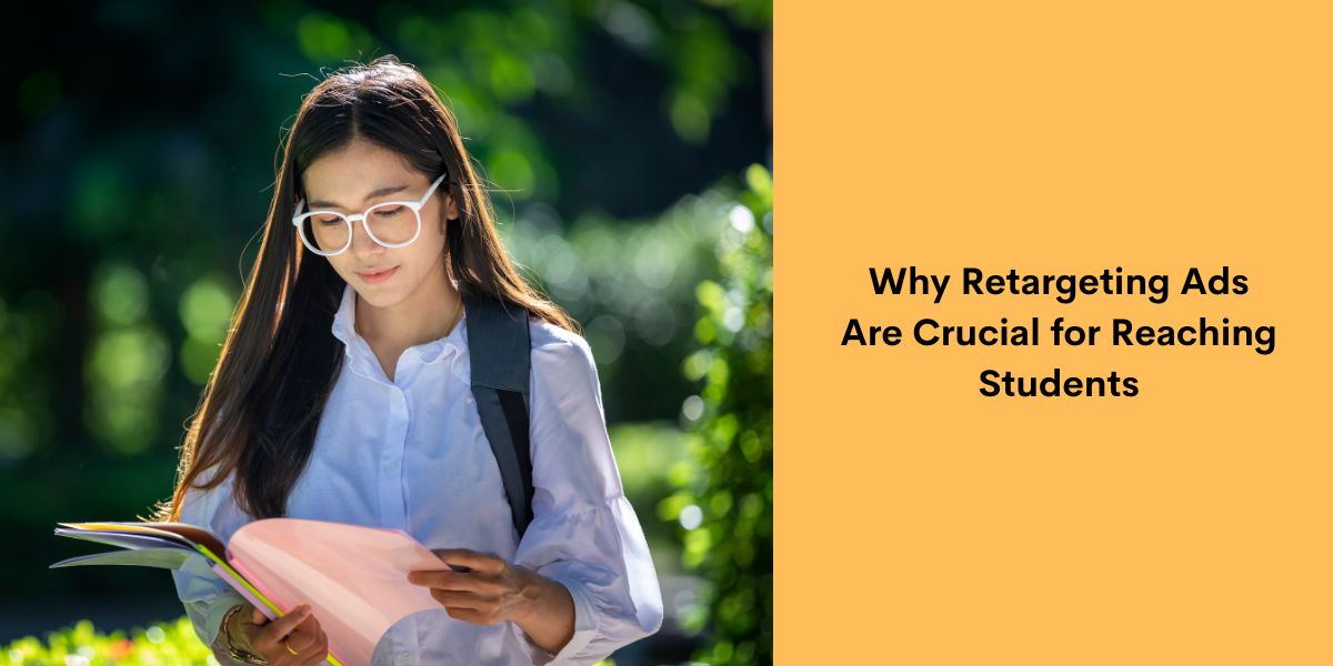 Why Retargeting Ads Are Crucial for Reaching Students