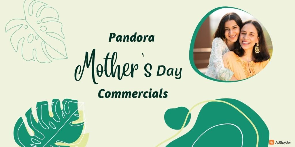 Pandora Mother’s Day Commercials