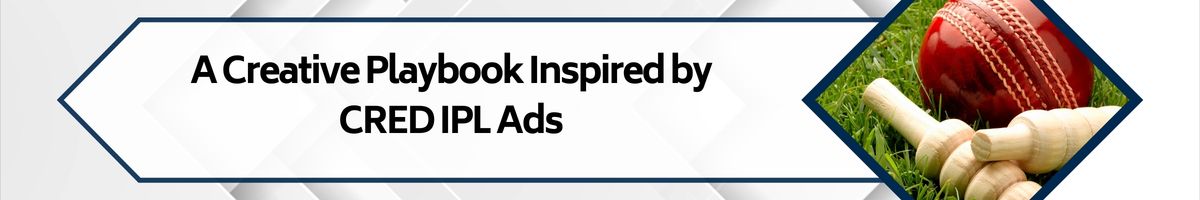 A Creative Playbook Inspired by CRED IPL Ads