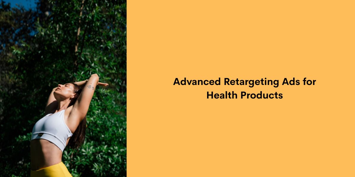 Advanced Retargeting Ads for Health Products