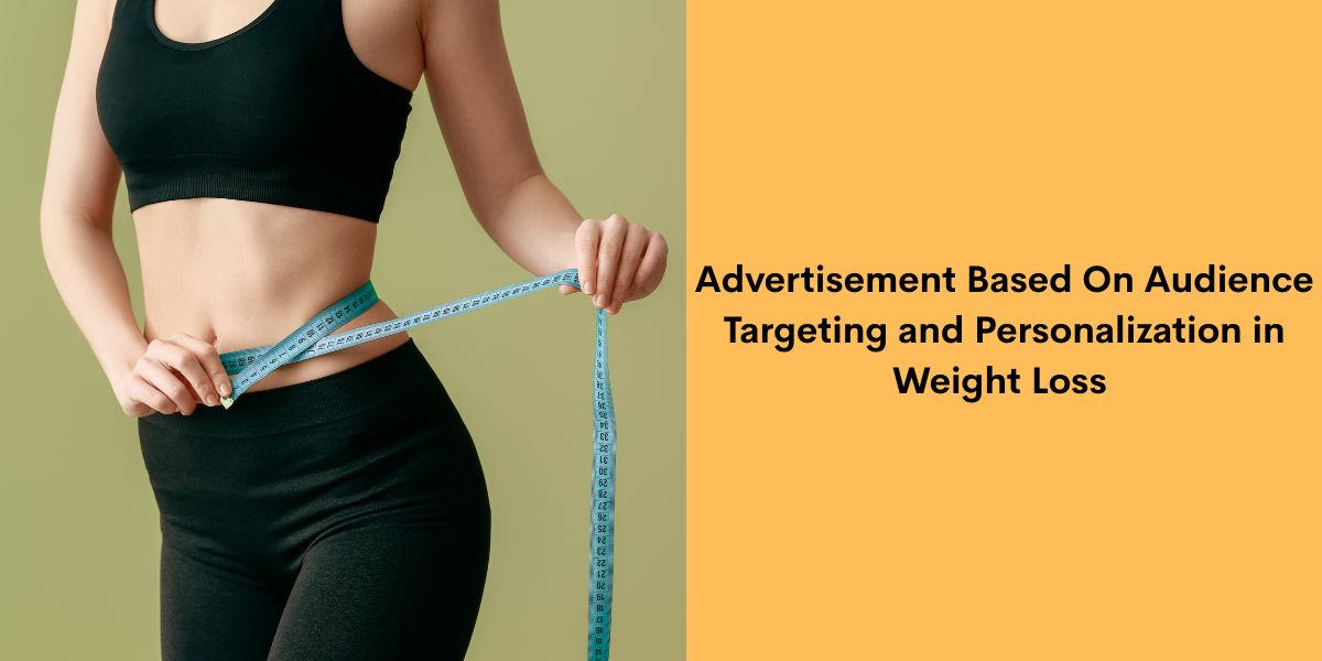 Advertisement Based On Audience Targeting and Personalization in Weight Loss 