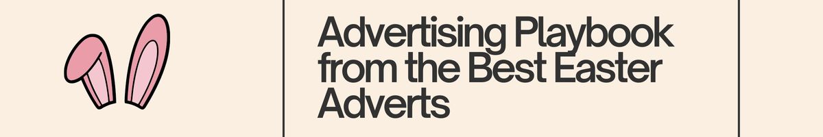 Advertising Playbook from the Best Easter Adverts