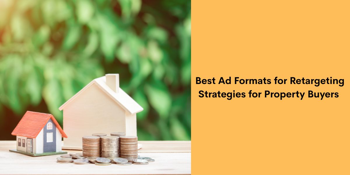 Best Ad Formats for Retargeting Strategies for Property Buyers