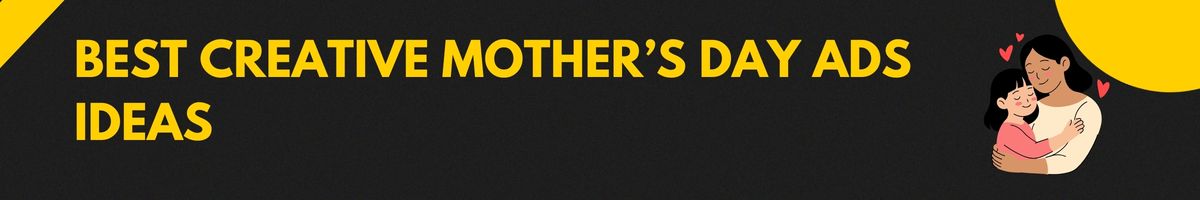 Best Creative Mother’s Day Ads Ideas