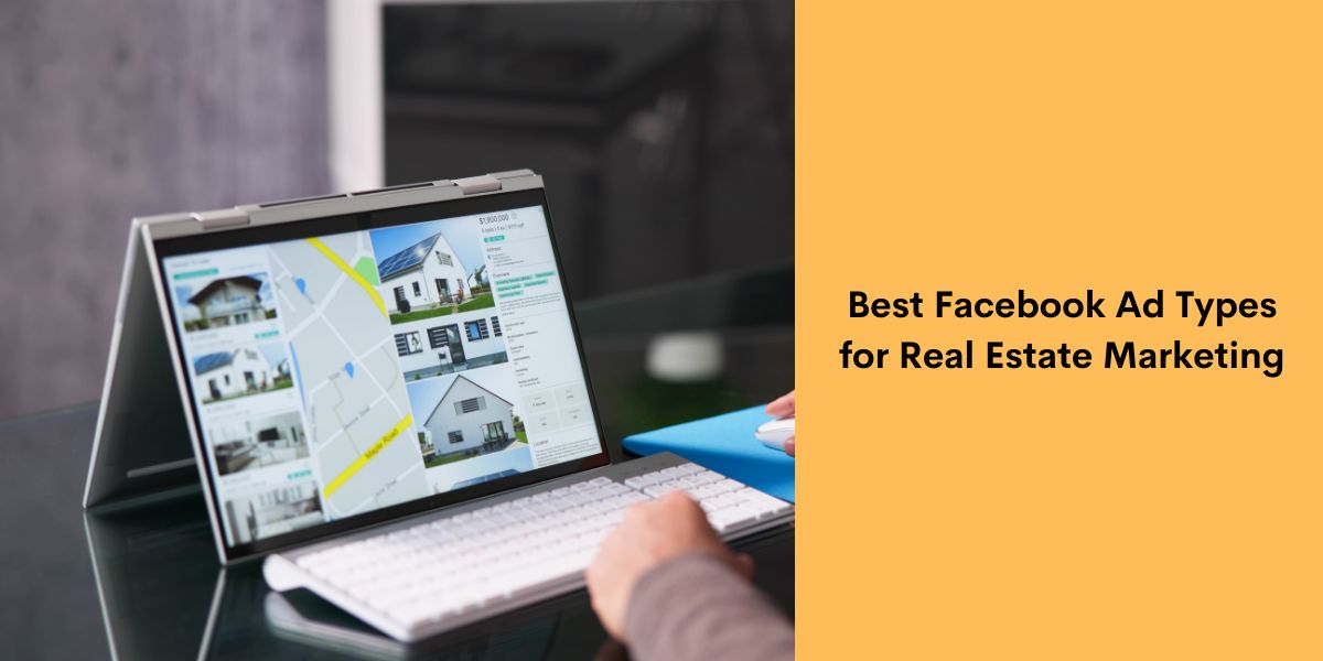 Best Facebook Ad Types for Real Estate Marketing