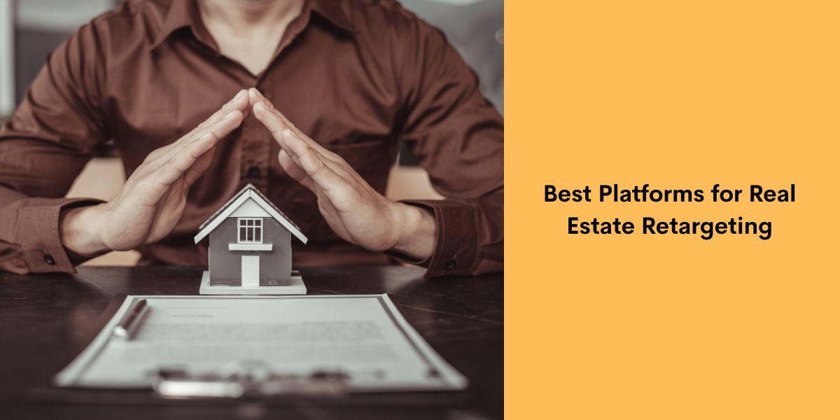 Best Platforms for Real Estate Retargeting
