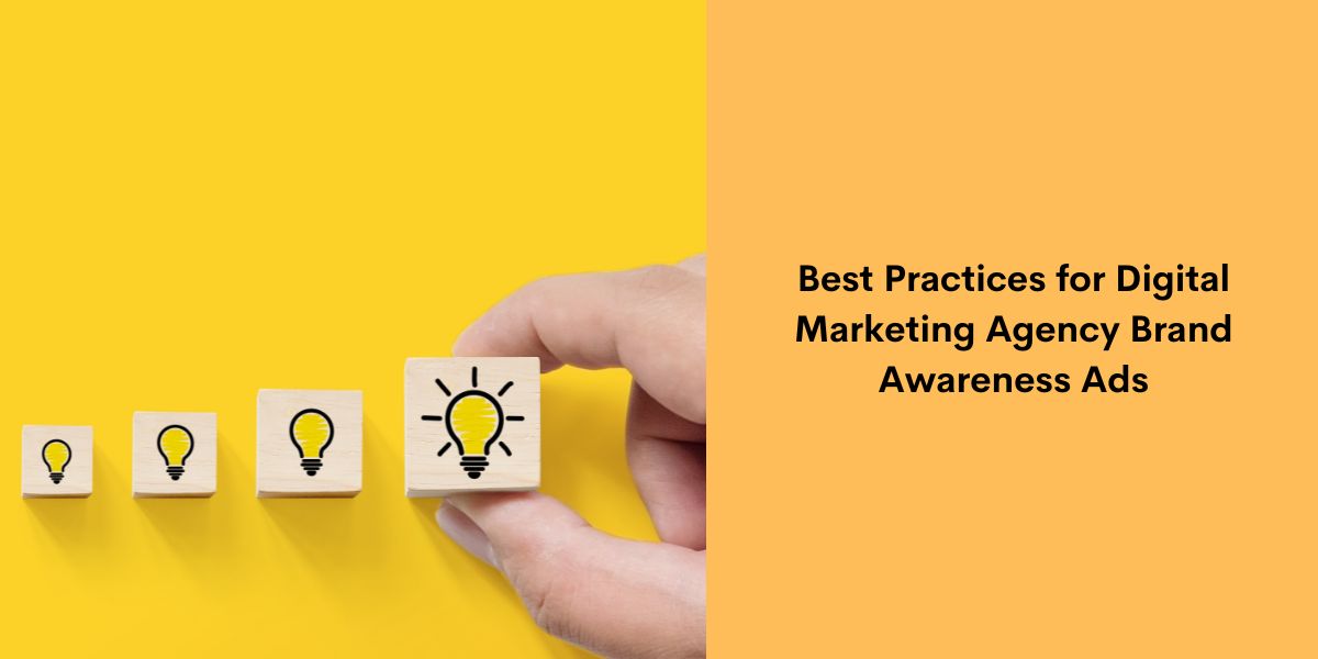 Best Practices for Digital Marketing Agency Brand Awareness Ads