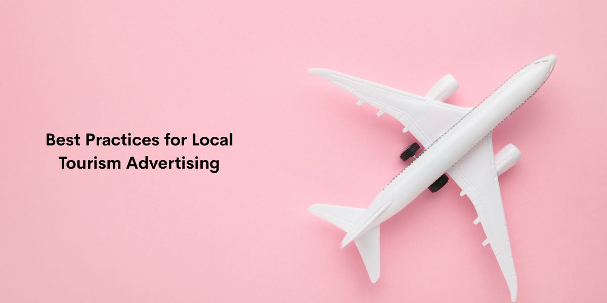 Best Practices for Local Tourism Advertising