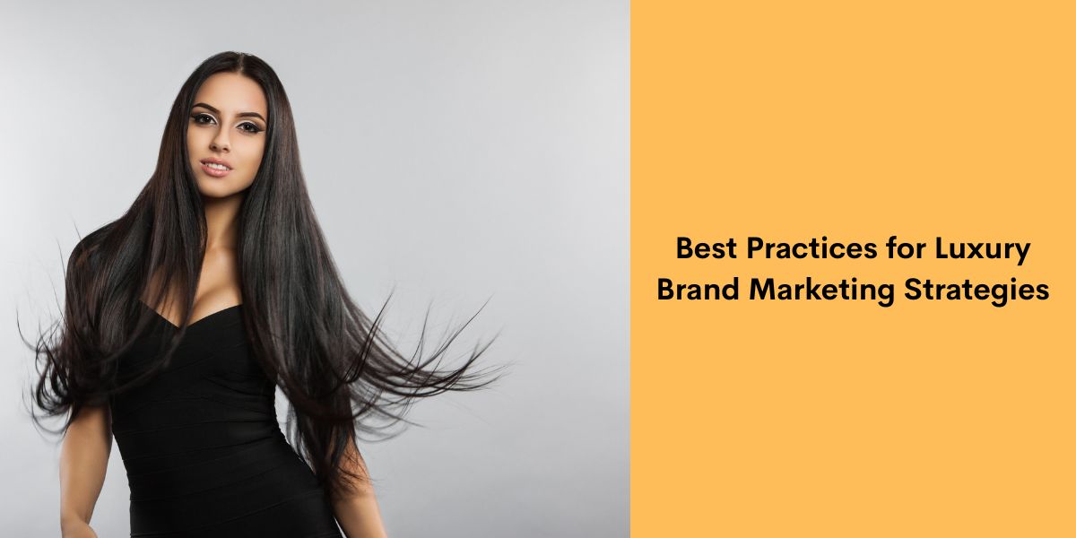 Best Practices for Luxury Brand Marketing Strategies