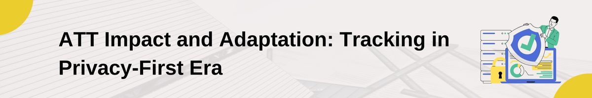 ATT Impact and Adaptation: Tracking in Privacy-First Era