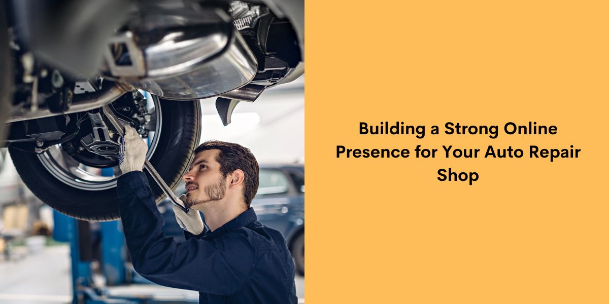 Building a Strong Online Presence for Your Auto Repair Shop