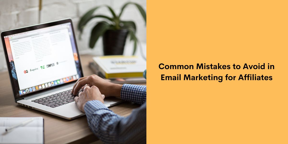 Common Mistakes to Avoid in Email Marketing for Affiliates