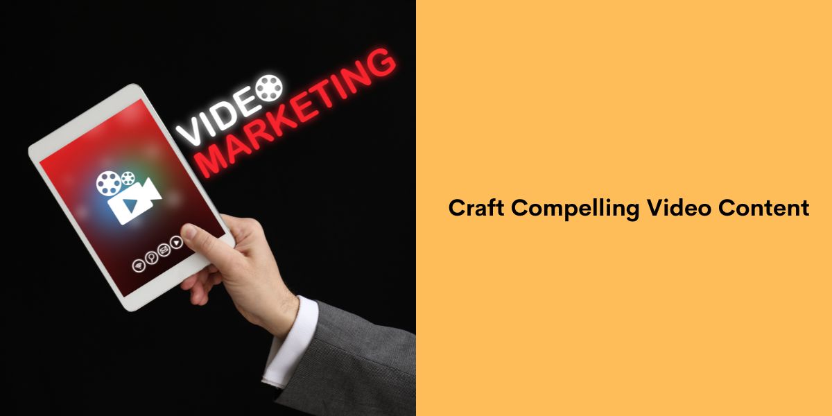 Craft Compelling Video Content