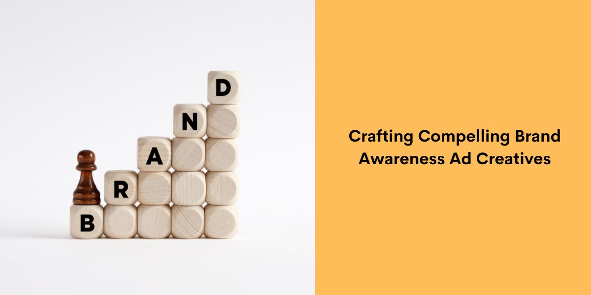 Crafting Compelling Brand Awareness Ad Creatives