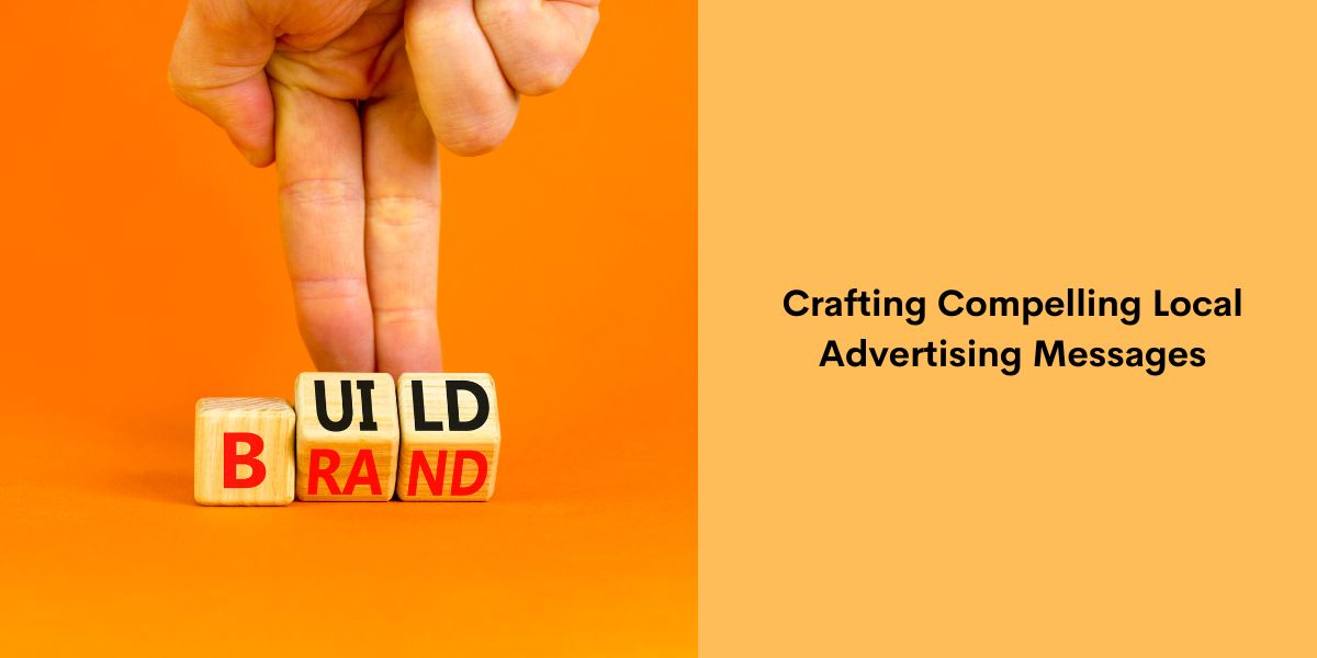 Crafting Compelling Local Advertising Messages