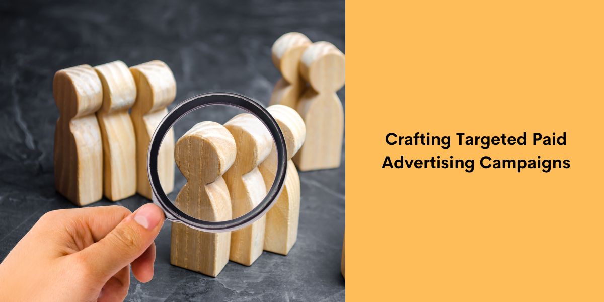 Crafting Targeted Paid Advertising Campaigns