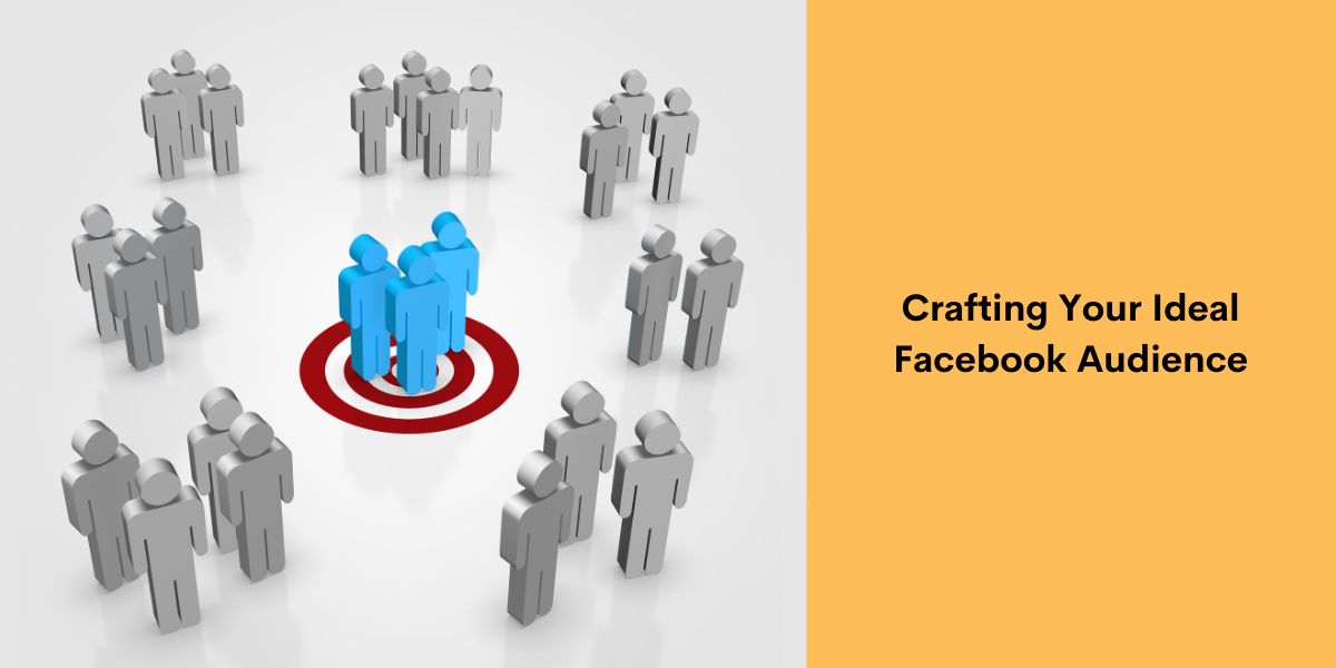 Crafting Your Ideal Facebook Audience