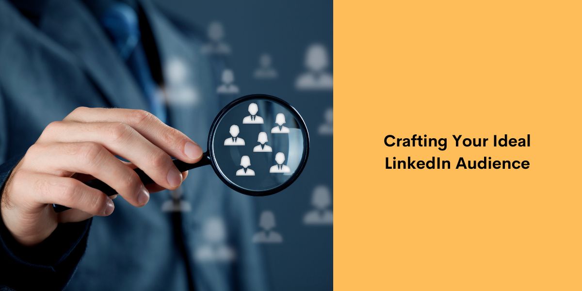 Crafting Your Ideal LinkedIn Audience
