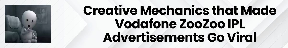 Creative Mechanics that Made Vodafone ZooZoo IPL Advertisements Go Viral