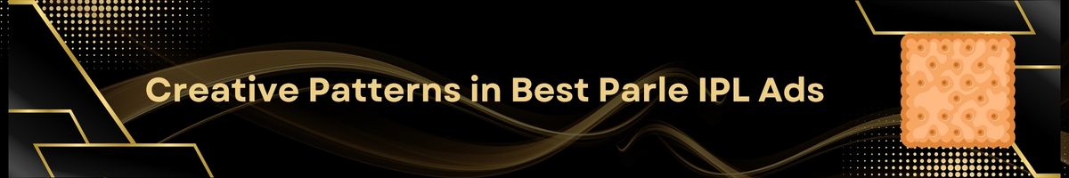 Creative Patterns in Best Parle IPL Ads