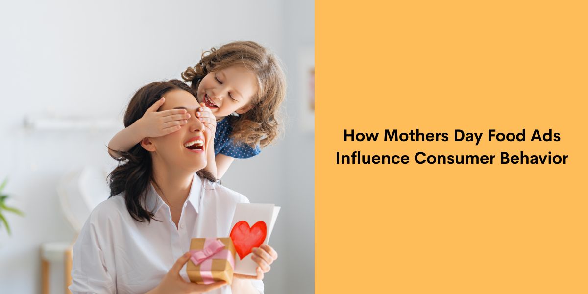 How Mothers Day Food Ads Influence Consumer Behavior
