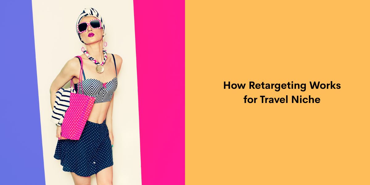 How Retargeting Works for Travel Niche