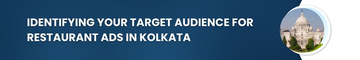 Identifying Your Target Audience for Restaurant Ads in Kolkata